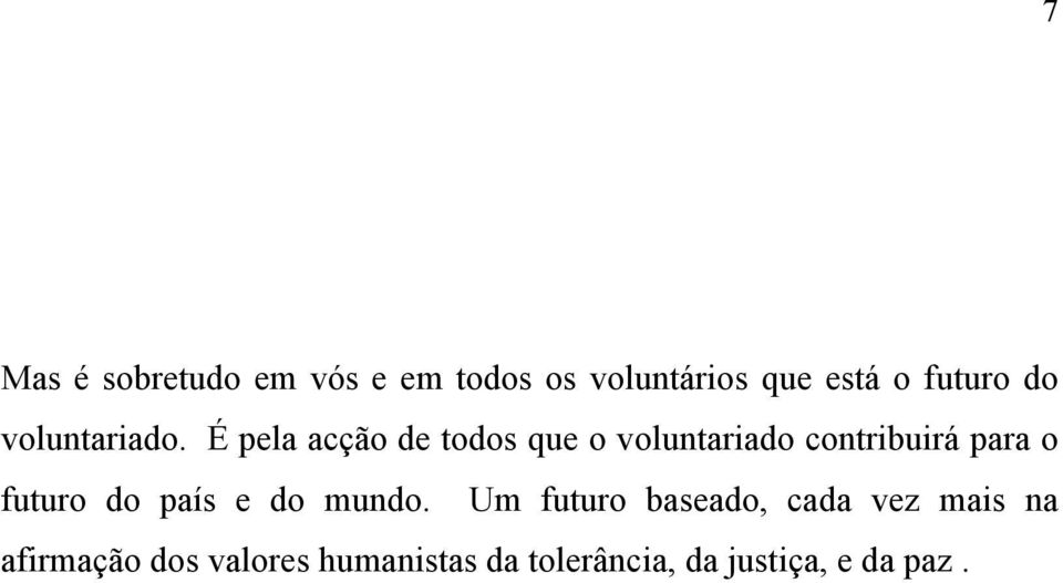 É pela acção de todos que o voluntariado contribuirá para o futuro do