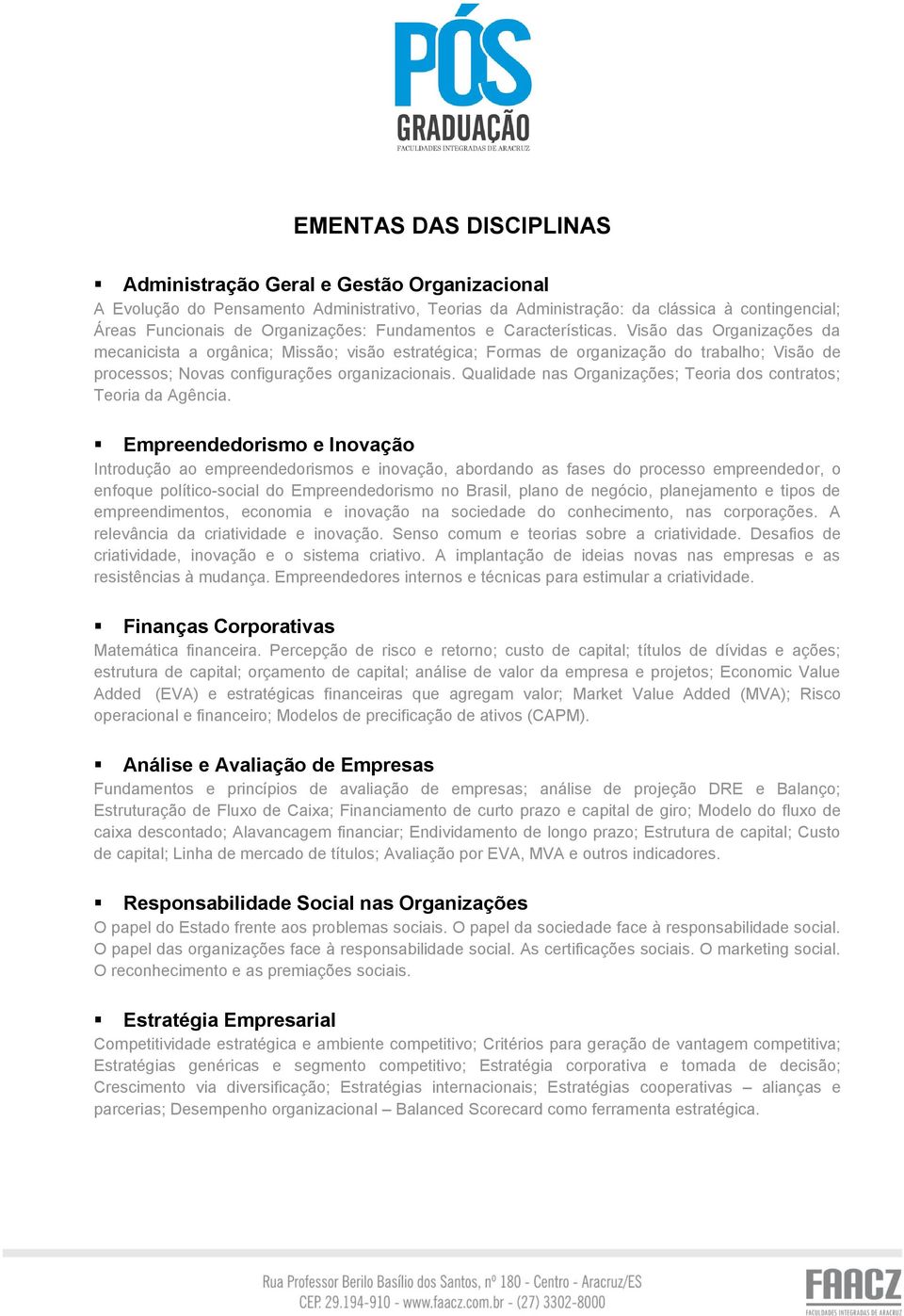 Qualidade nas Organizações; Teoria dos contratos; Teoria da Agência.