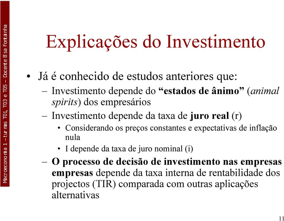 expectativas de inflação nula I depende da taxa de juro nominal (i) O processo de decisão de investimento nas