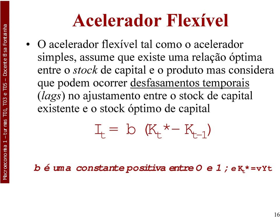 desfasamentos temporais (lags) no ajustamento entre o stock de capital existente e o stock