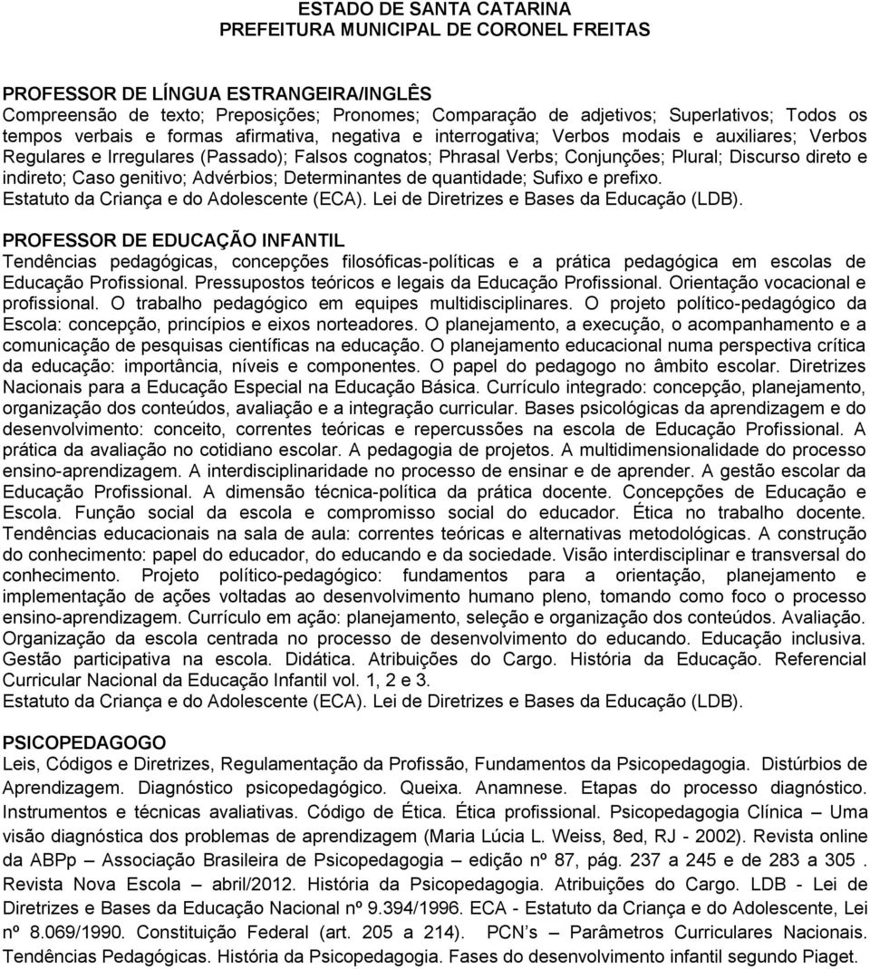 quantidade; Sufixo e prefixo. Estatuto da Criança e do Adolescente (ECA). Lei de Diretrizes e Bases da Educação (LDB).