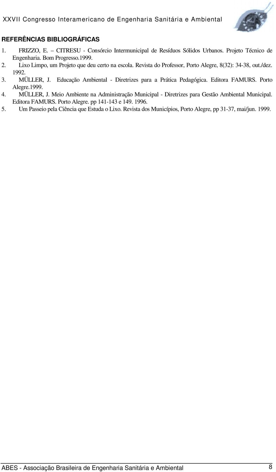 Educação Ambiental - Diretrizes para a Prática Pedagógica. Editora FAMURS. Porto Alegre.1999. 4. MÜLLER, J.