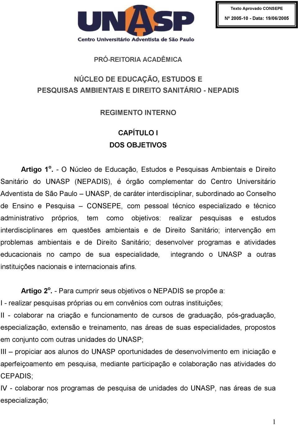 - O Núcleo de Educação, Estudos e Pesquisas Ambientais e Direito Sanitário do UNASP (NEPADIS), é órgão complementar do Centro Universitário Adventista de São Paulo UNASP, de caráter interdisciplinar,