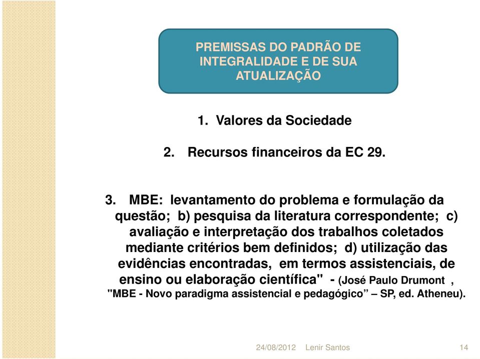 MBE: levantamento do problema e formulação da questão; b) pesquisa da literatura correspondente; c) avaliação e interpretação dos