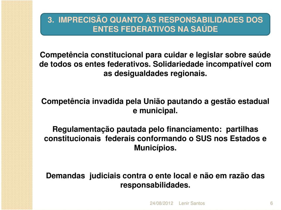 Solidariedade incompatível com as desigualdades regionais. Competência invadida pela União pautando a gestão estadual e municipal.