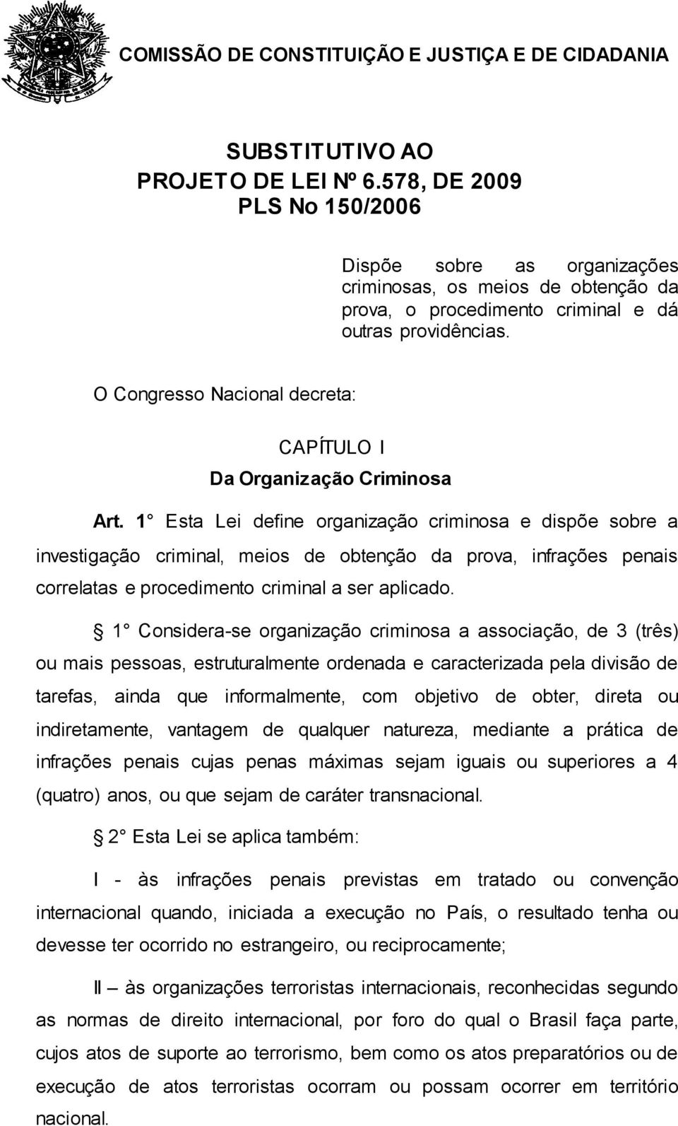 O Congresso Nacional decreta: CAPÍTULO I Da Organização Criminosa Art.