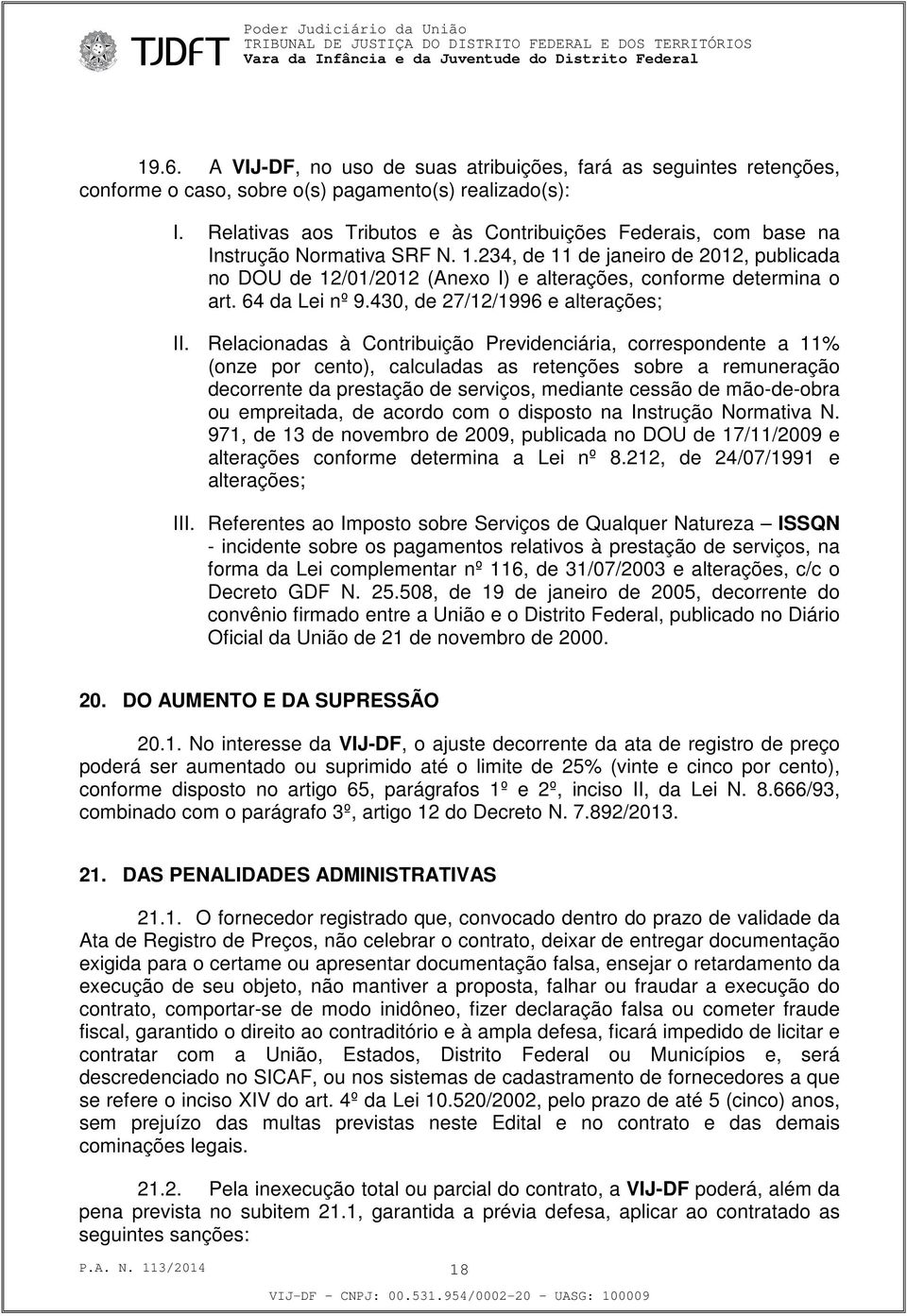 234, de 11 de janeiro de 2012, publicada no DOU de 12/01/2012 (Anexo I) e alterações, conforme determina o art. 64 da Lei nº 9.430, de 27/12/1996 e alterações; II.