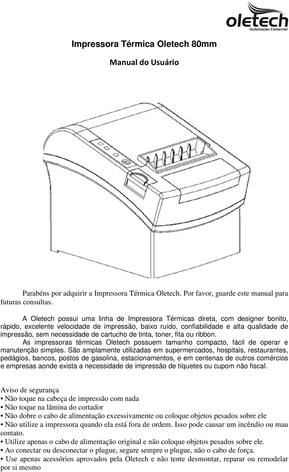 cartucho de tinta, toner, fita ou ribbon. As impressoras térmicas Oletech possuem tamanho compacto, fácil de operar e manutenção simples.