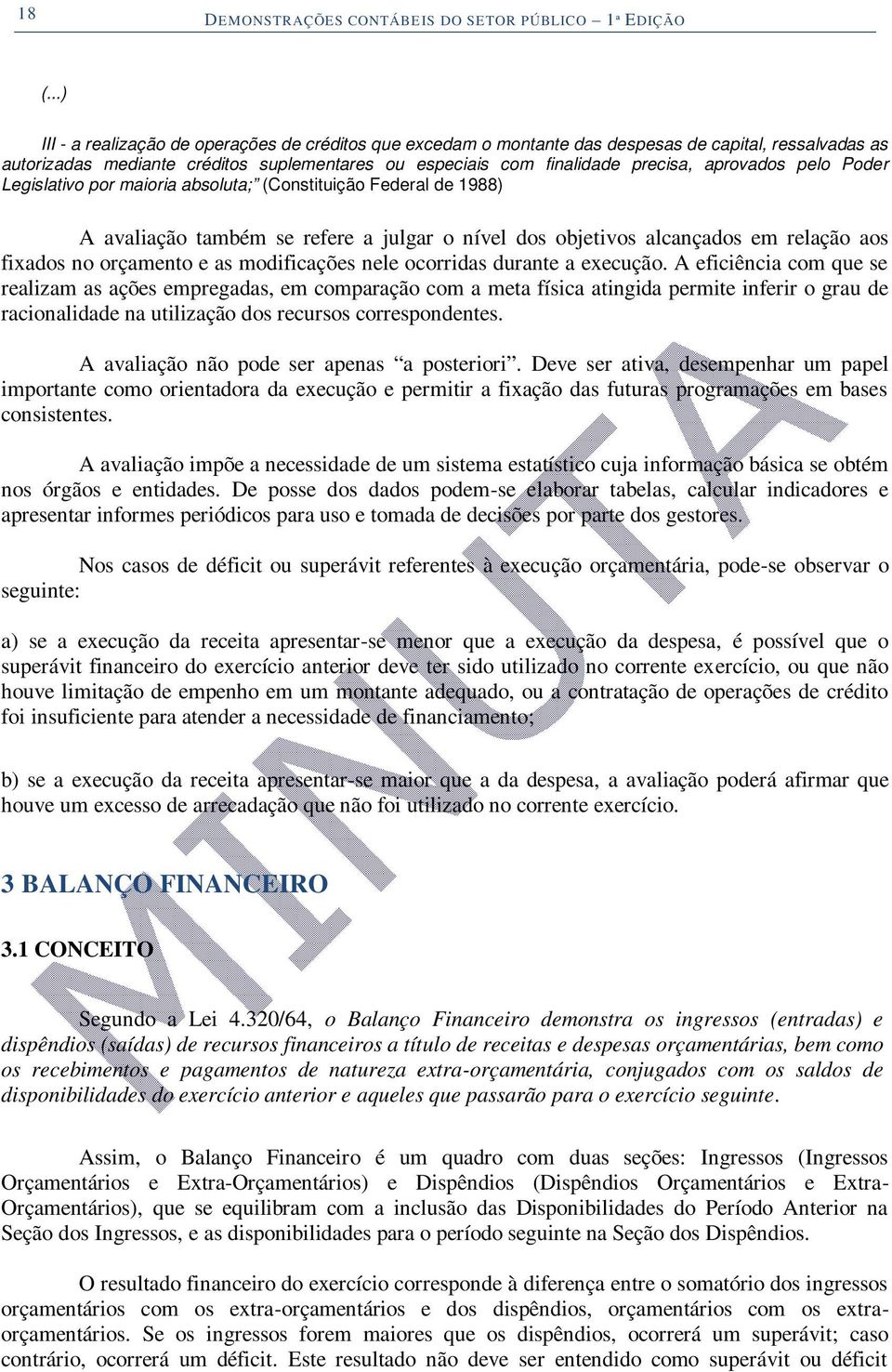 aprovados pelo Poder Legislativo por maioria absoluta; (Constituição Federal de 1988) A avaliação também se refere a julgar o nível dos objetivos alcançados em relação aos fixados no orçamento e as