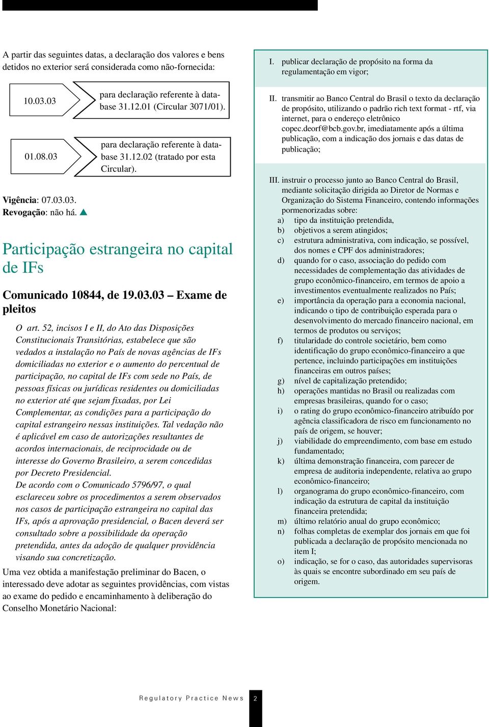 52, inciss I e II, d At das Dispsições Cnstitucinais Transitórias, estabelece que sã vedads a instalaçã n País de nvas agências de IFs dmiciliadas n exterir e aument d percentual de participaçã, n