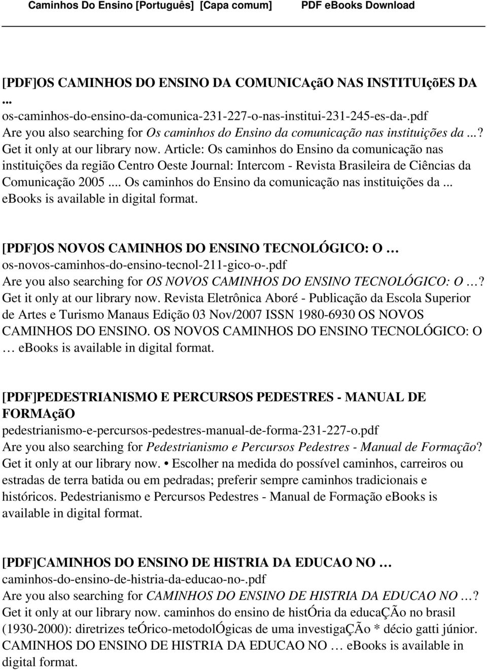 Article: Os caminhos do Ensino da comunicação nas instituições da região Centro Oeste Journal: Intercom - Revista Brasileira de Ciências da Comunicação 2005.
