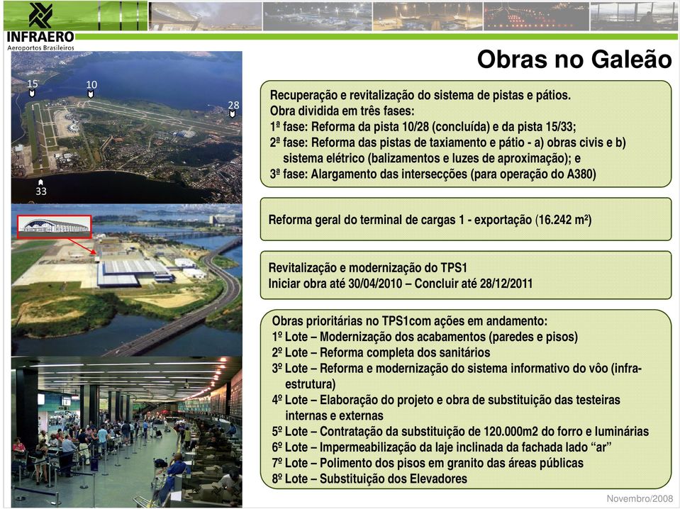 luzes de aproximação); e 3ª fase: Alargamento das intersecções (para operação do A380) 33 Reforma geral do terminal de cargas 1 - exportação (16.