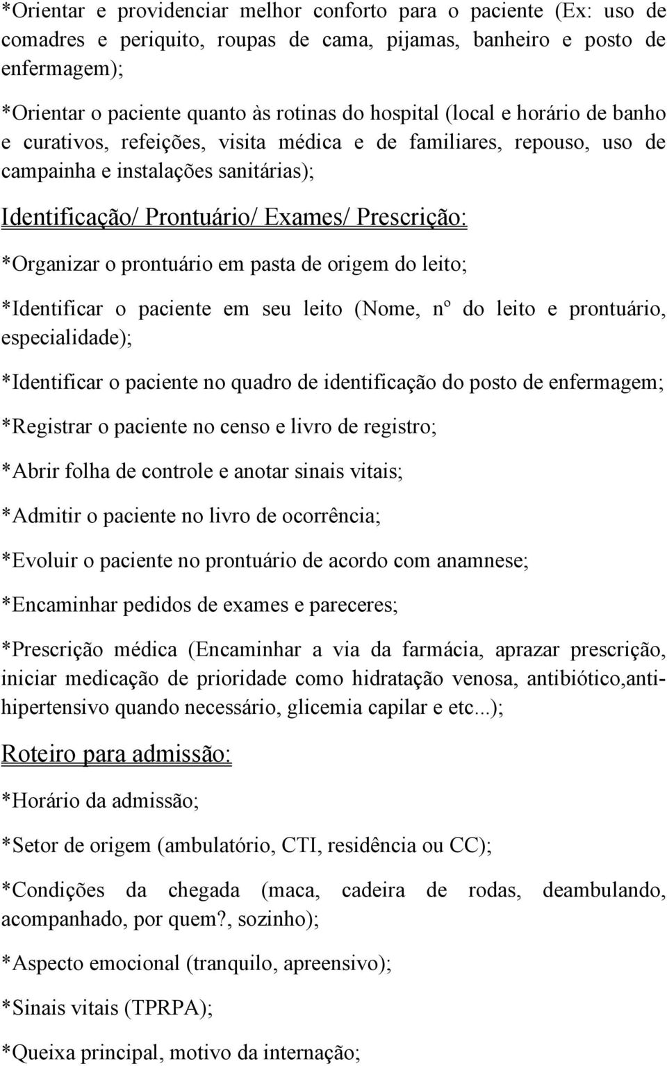 prontuário em pasta de origem do leito; *Identificar o paciente em seu leito (Nome, nº do leito e prontuário, especialidade); *Identificar o paciente no quadro de identificação do posto de