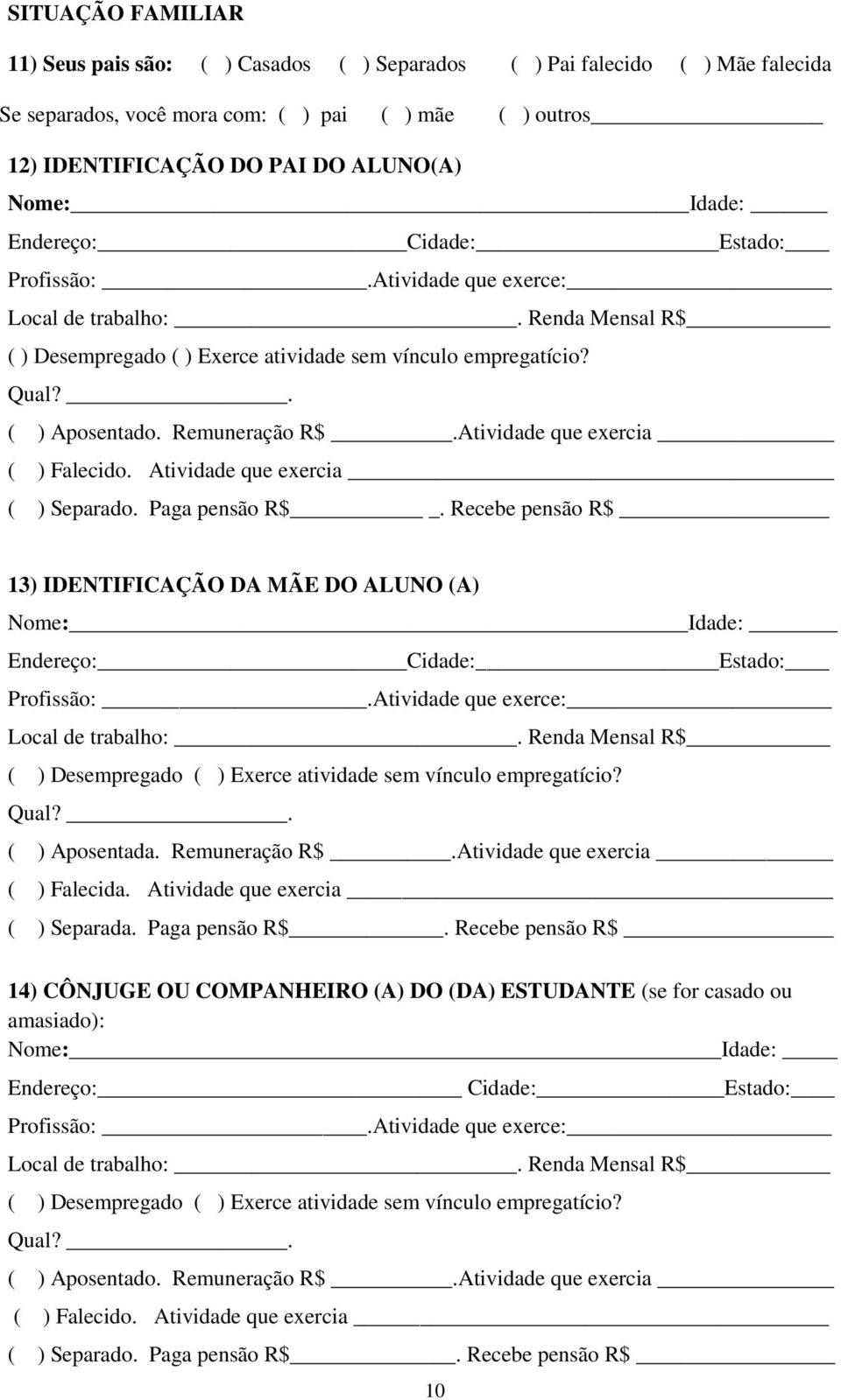 Remuneração R$.Atividade que exercia ( ) Falecido. Atividade que exercia ( ) Separado. Paga pensão R$.