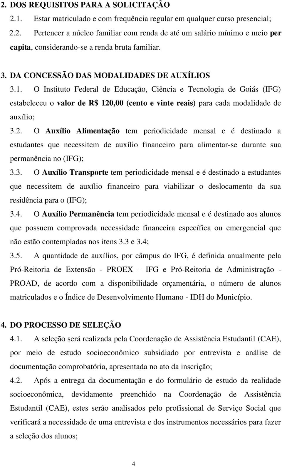 O Instituto Federal de Educação, Ciência e Tecnologia de Goiás (IFG) estabeleceu o valor de R$ 120