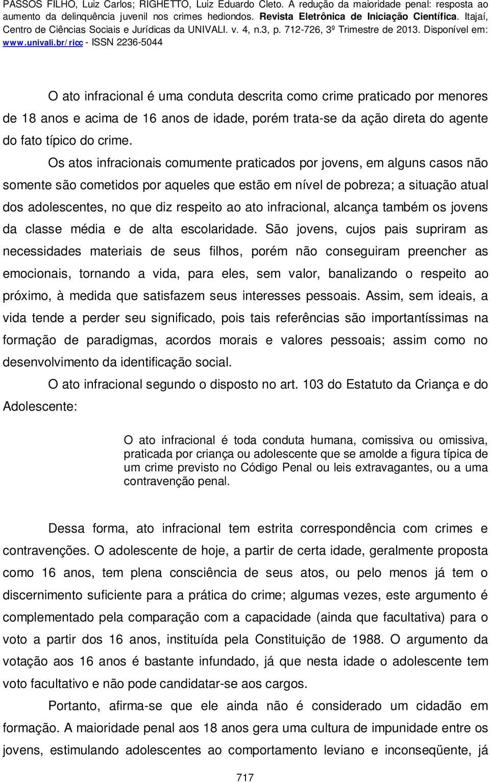 ato infracional, alcança também os jovens da classe média e de alta escolaridade.