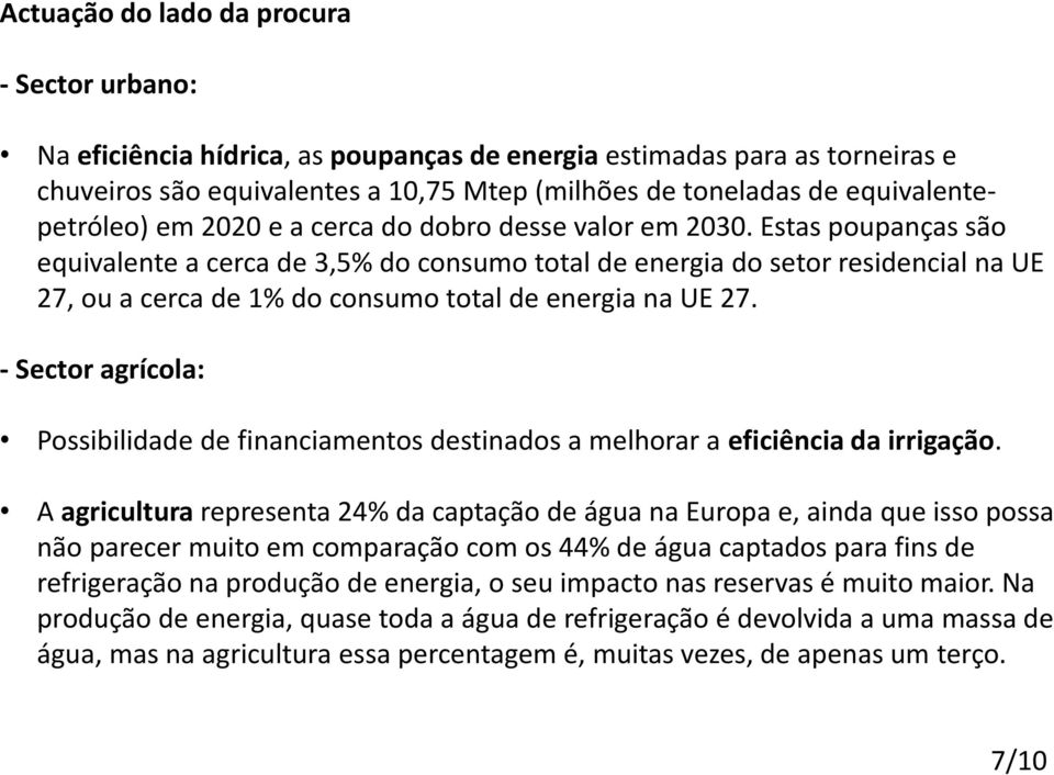 Estas poupanças são equivalente a cerca de 3,5% do consumo total de energia do setor residencial na UE 27, ou a cerca de 1% do consumo total de energia na UE 27.