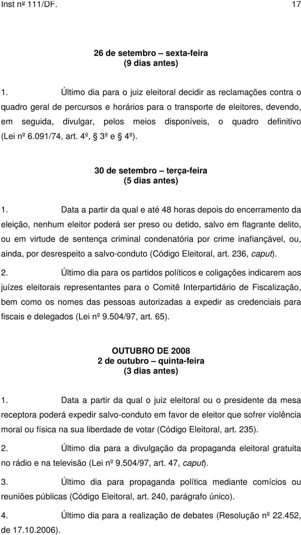 definitivo (Lei nº 6.091/74, art. 4º, 3º e 4º). 30 de setembro terça-feira (5 dias antes) 1.