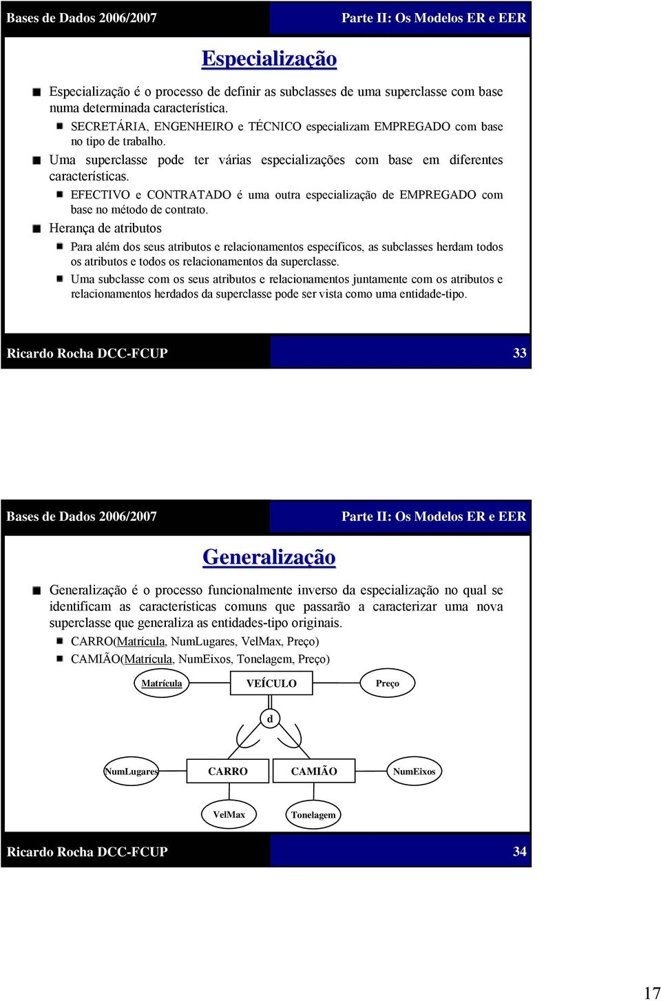 EFECTIVO e CONTRATADO é uma outra especialização de EMPREGADO com base no método de contrato.