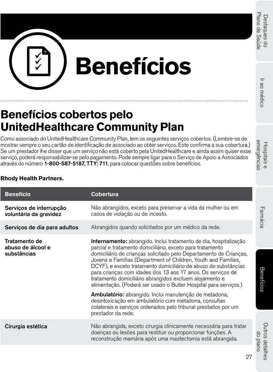 ) Se um prestador lhe disser que um serviço não está coberto pela UnitedHealthcare e ainda assim quiser esse serviço, poderá responsabilizar-se pelo pagamento.