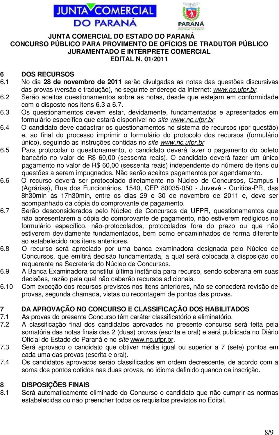 4 O candidato deve cadastrar os questionamentos no sistema de recursos (por questão) e, ao final do processo imprimir o formulário do protocolo dos recursos (formulário único), seguindo as instruções