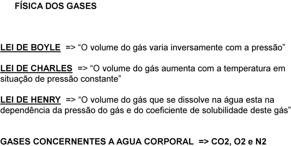 DE HENRY => O volume do gás que se dissolve na água esta na dependência da pressão do gás