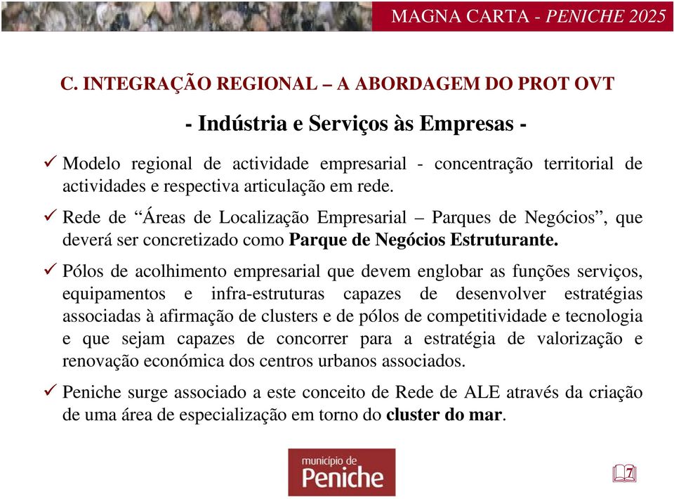 Pólos de acolhimento empresarial que devem englobar as funções serviços, equipamentos e infra-estruturas capazes de desenvolver estratégias associadas à afirmação de clusters e de pólos de