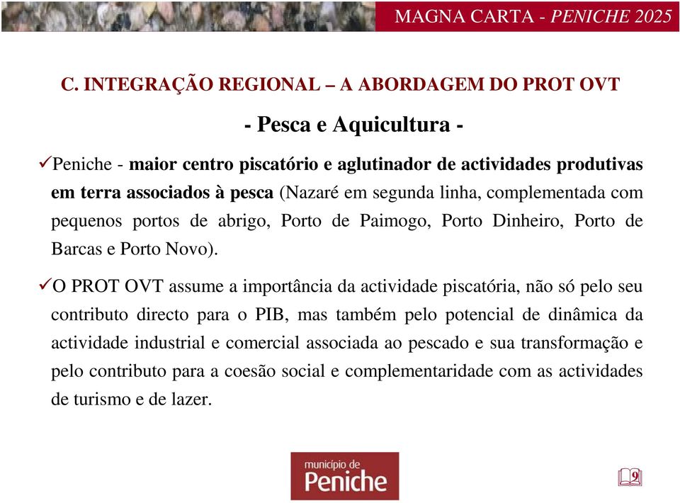 O PROT OVT assume a importância da actividade piscatória, não só pelo seu contributo directo para o PIB, mas também pelo potencial de dinâmica da actividade