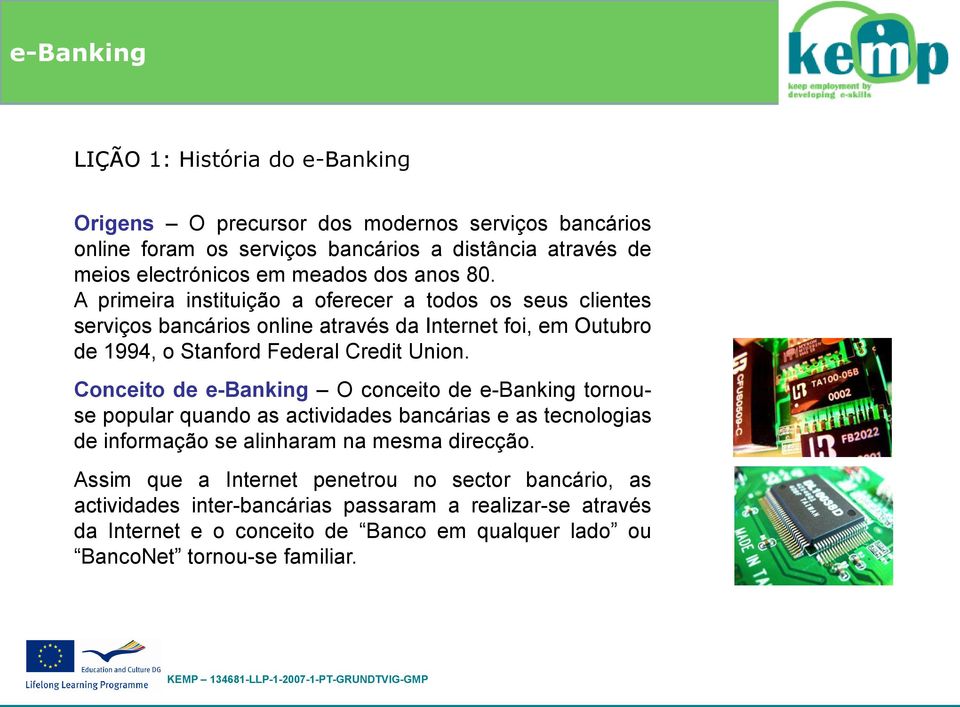 Conceito de e-banking O conceito de e-banking tornouse popular quando as actividades bancárias e as tecnologias de informação se alinharam na mesma direcção.