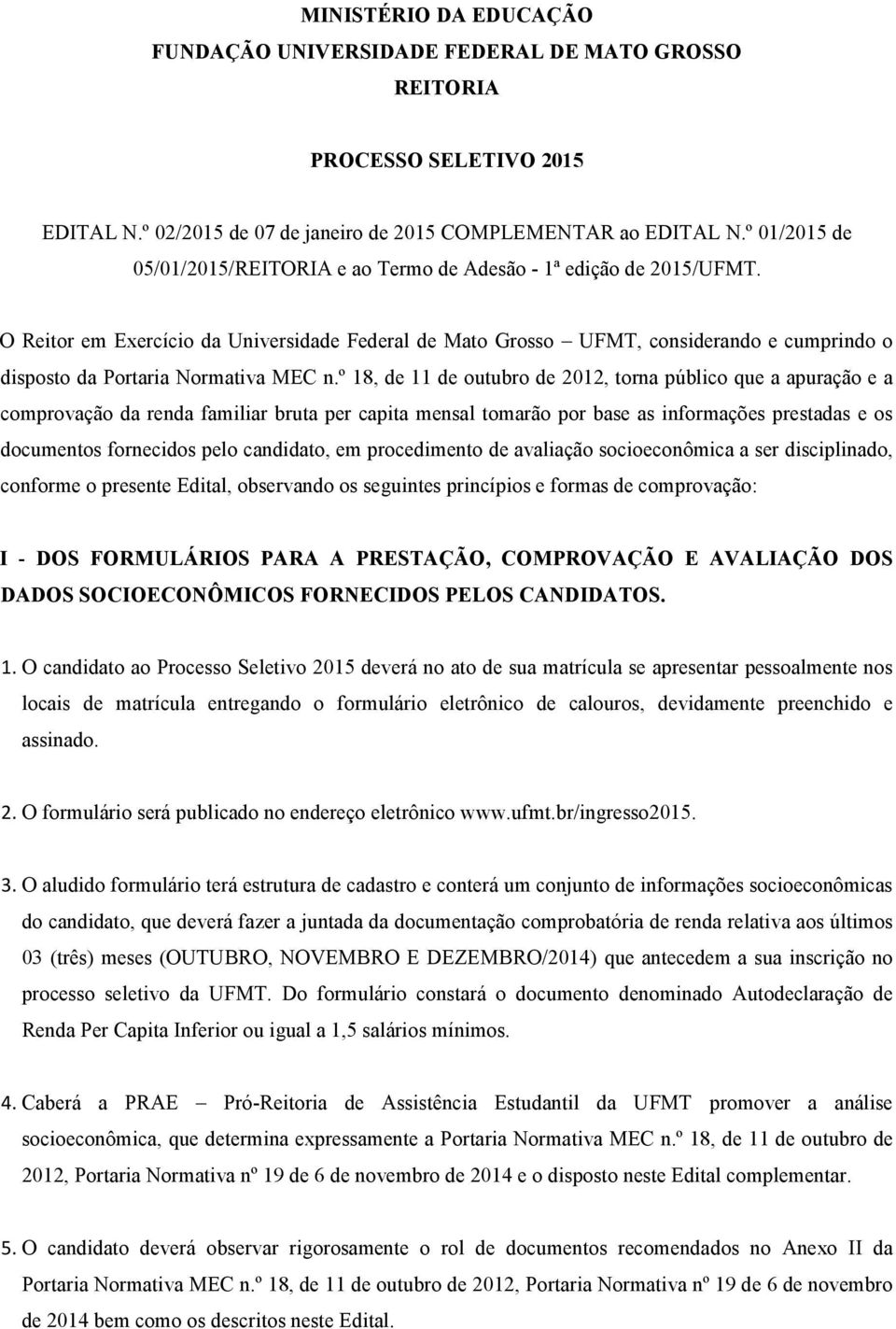 O Reitor em Exercício da Universidade Federal de Mato Grosso UFMT, considerando e cumprindo o disposto da Portaria Normativa MEC n.