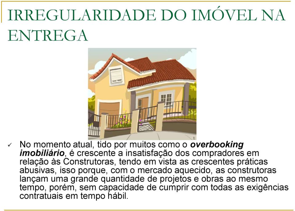 práticas abusivas, isso porque, com o mercado aquecido, as construtoras lançam uma grande quantidade de