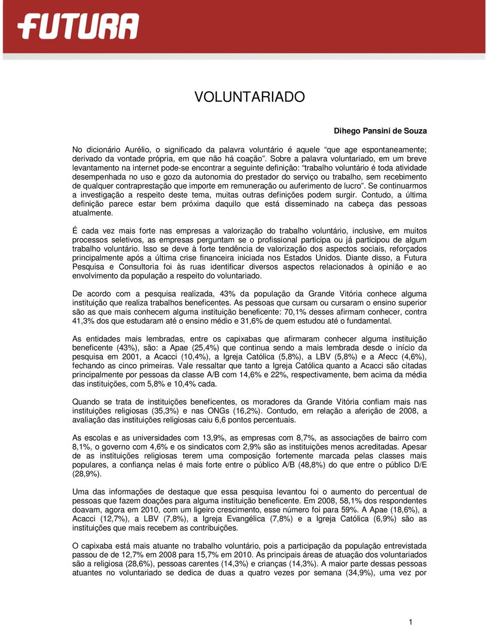 serviço ou trabalho, sem recebimento de qualquer contraprestação que importe em remuneração ou auferimento de lucro.