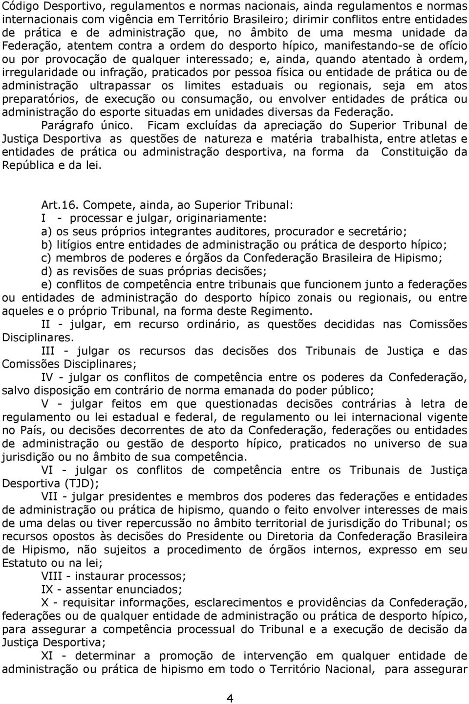 irregularidade ou infração, praticados por pessoa física ou entidade de prática ou de administração ultrapassar os limites estaduais ou regionais, seja em atos preparatórios, de execução ou