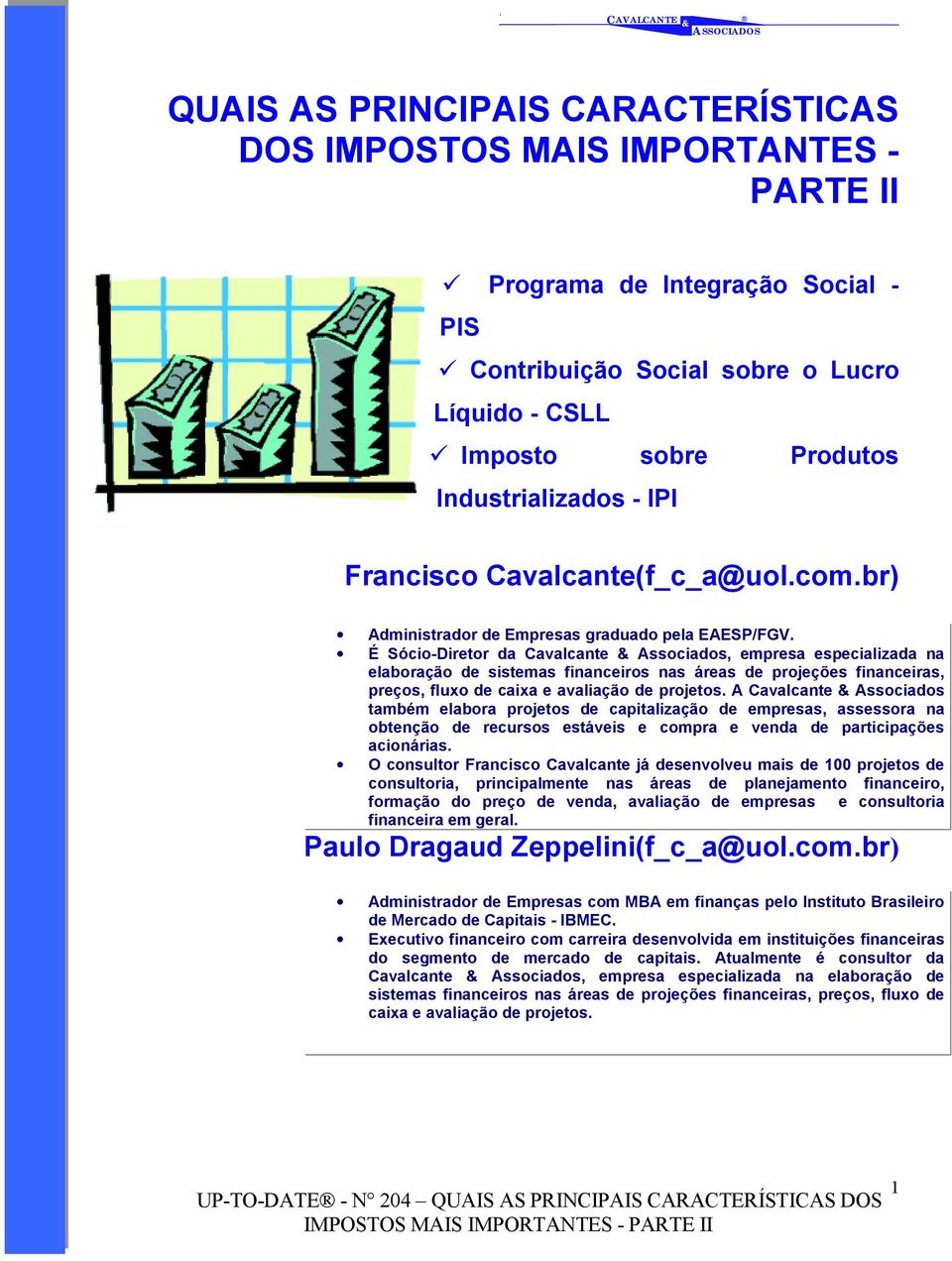 É Sócio-Diretor da Cavalcante Associados, empresa especializada na elaboração de sistemas financeiros nas áreas de projeções financeiras, preços, fluxo de caixa e avaliação de projetos.