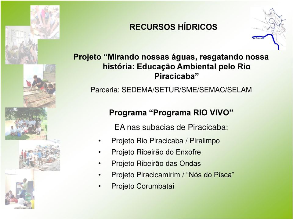 RIO VIVO EA nas subacias de Piracicaba: Projeto Rio Piracicaba / Piralimpo Projeto