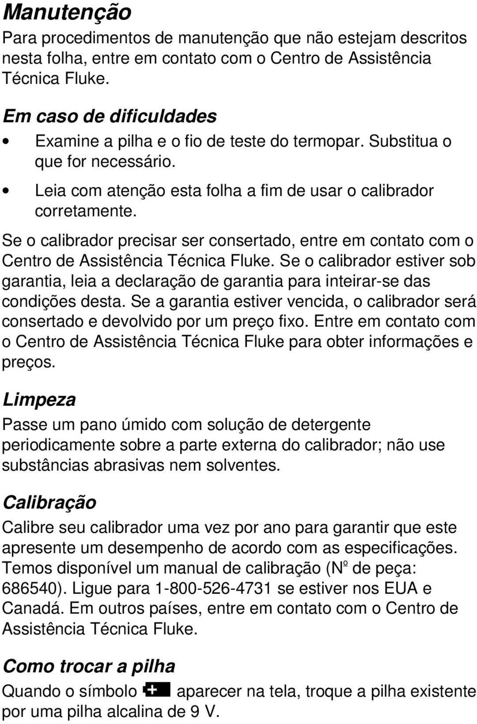 Se o calibrador precisar ser consertado, entre em contato com o Centro de Assistência Técnica Fluke.