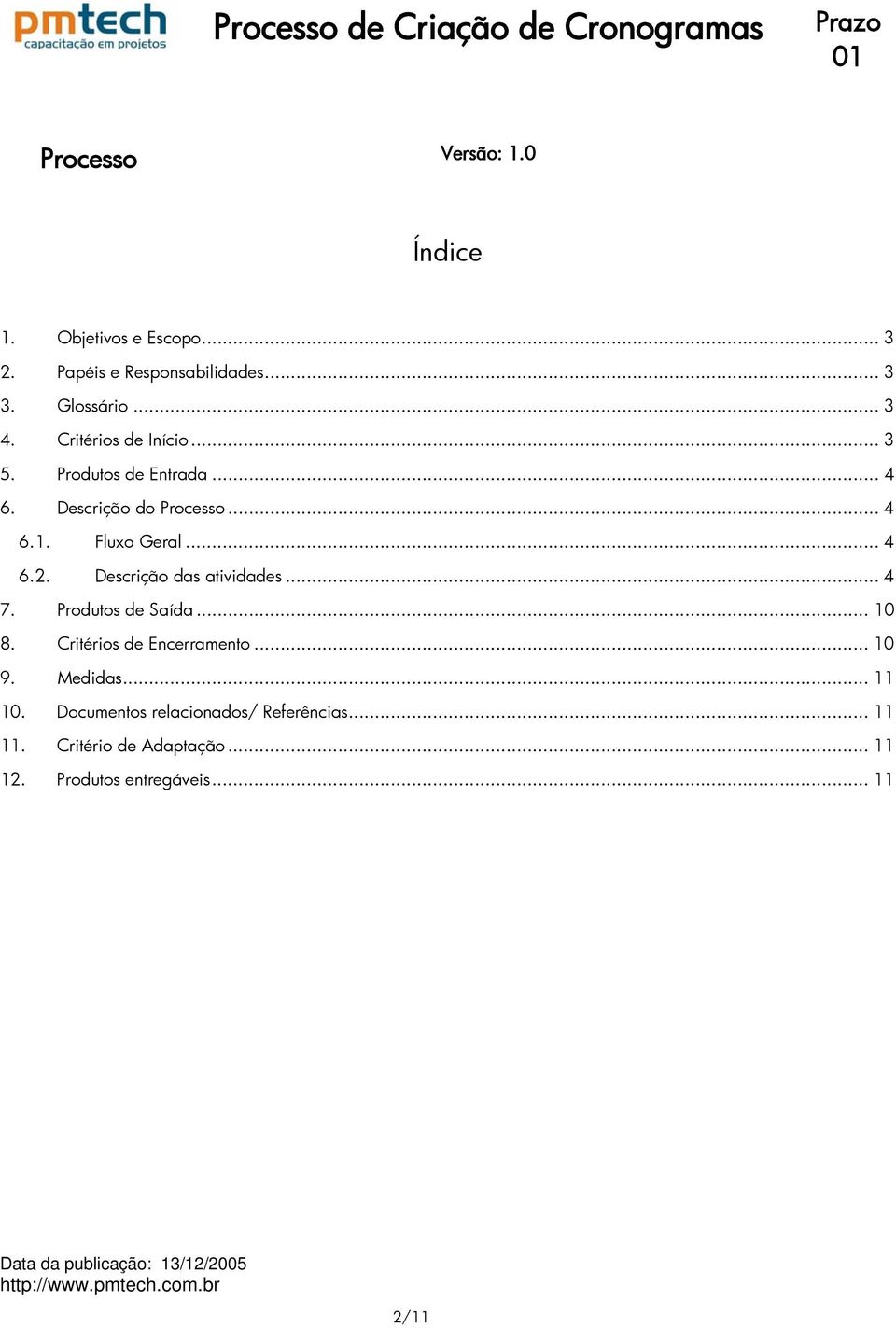 Descrição das atividades.. 4 7. Produtos de Saída.. 10 8. Critérios de Encerramento 10 9.