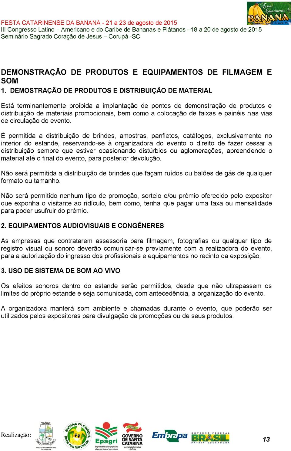 faixas e painéis nas vias de circulação do evento.