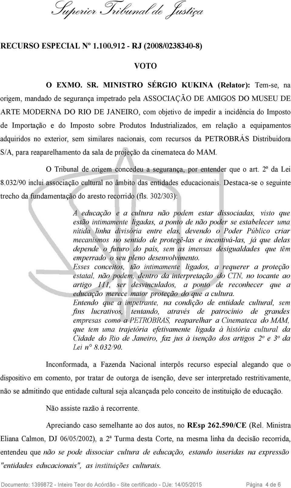 Imposto de Importação e do Imposto sobre Produtos Industrializados, em relação a equipamentos adquiridos no exterior, sem similares nacionais, com recursos da PETROBRÁS Distribuidora S/A, para