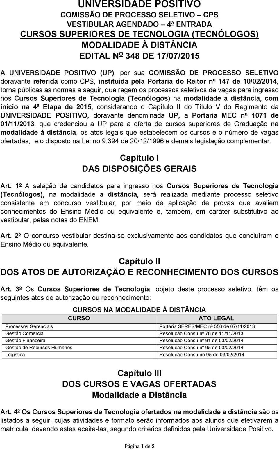 seletivos de vagas para ingresso nos Cursos Superiores de Tecnologia (Tecnólogos) na modalidade a distância, com início na 4ª Etapa de 2015, considerando o Capítulo II do Título V do Regimento da