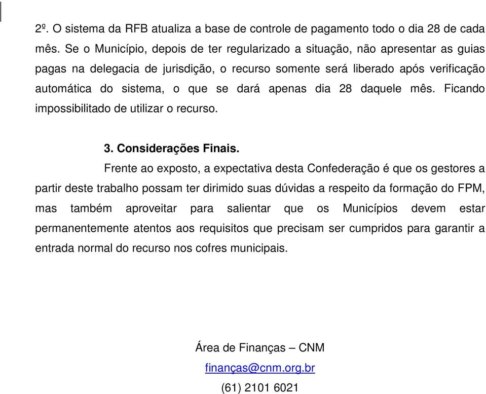 apenas dia 28 daquele mês. Ficando impossibilitado de utilizar o recurso. 3. Considerações Finais.