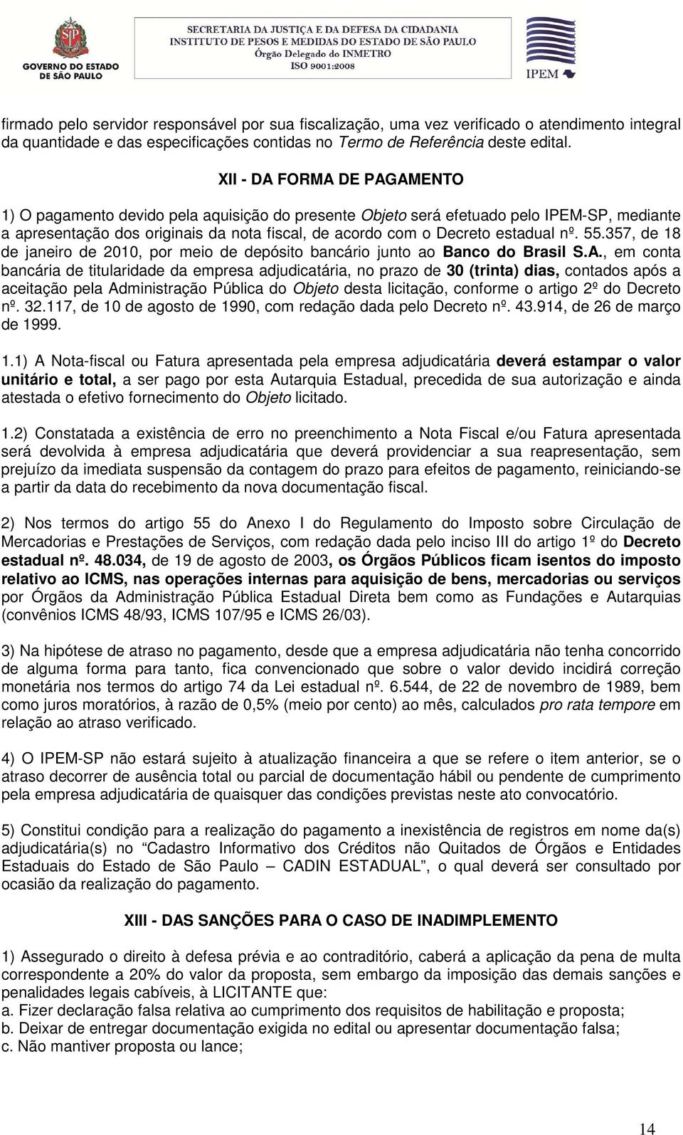 nº. 55.357, de 18 de janeiro de 2010, por meio de depósito bancário junto ao Banco do Brasil S.A.