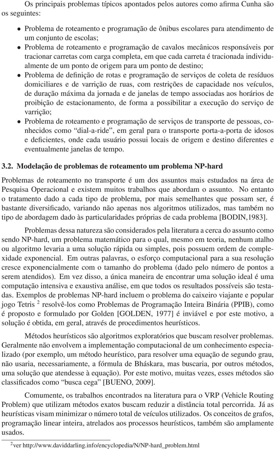 de destino; Problema de definição de rotas e programação de serviços de coleta de resíduos domiciliares e de varrição de ruas, com restrições de capacidade nos veículos, de duração máxima da jornada