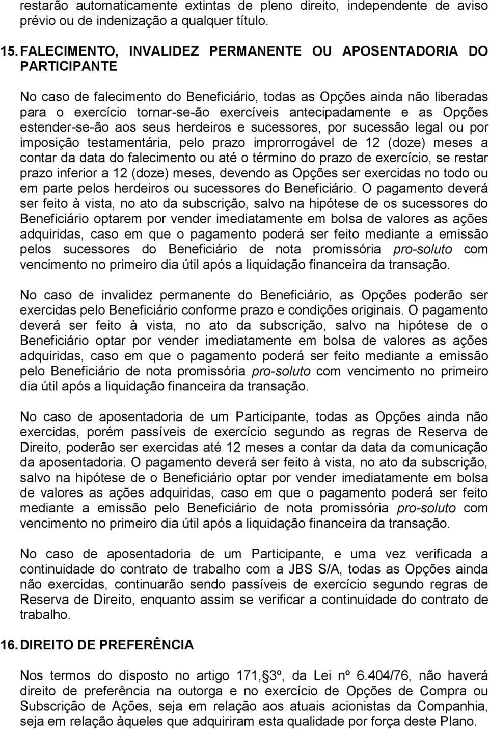 e as Opções estender-se-ão aos seus herdeiros e sucessores, por sucessão legal ou por imposição testamentária, pelo prazo improrrogável de 12 (doze) meses a contar da data do falecimento ou até o