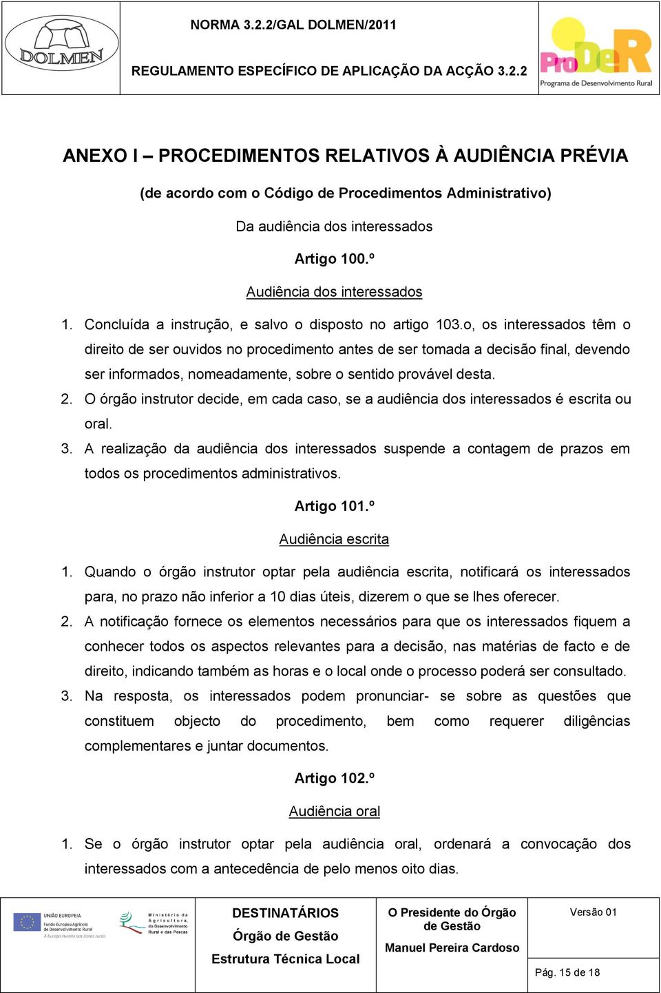 o, os interessados têm o direito de ser ouvidos no procedimento antes de ser tomada a decisão final, devendo ser informados, nomeadamente, sobre o sentido provável desta. 2.