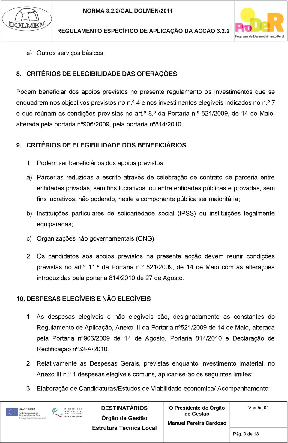 º 521/2009, de 14 de Maio, alterada pela portaria nº906/2009, pela portaria nº814/2010. 9. CRITÉRIOS DE ELEGIBILIDADE DOS BENEFICIÁRIOS 1.