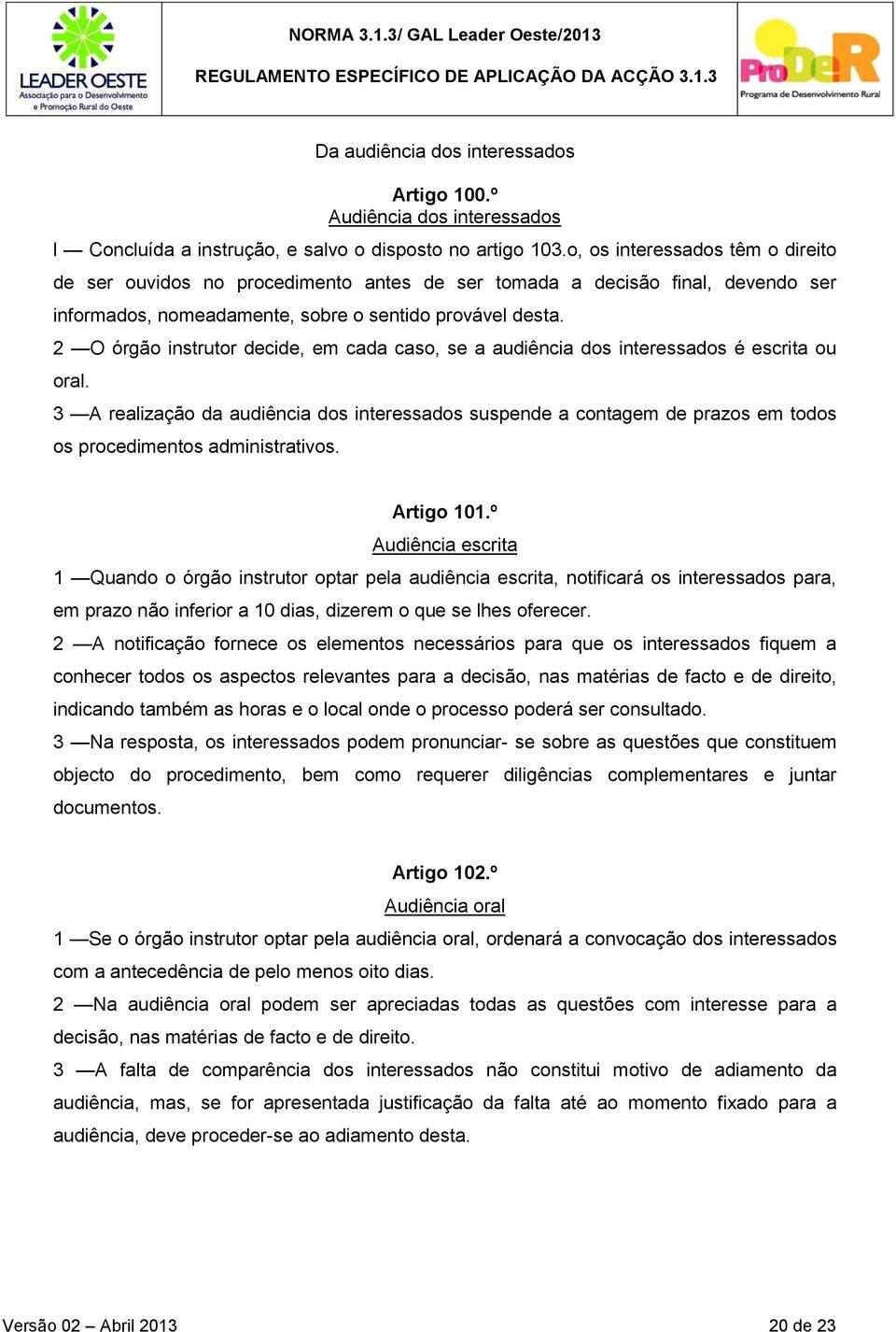 2 O órgão instrutor decide, em cada caso, se a audiência dos interessados é escrita ou oral.