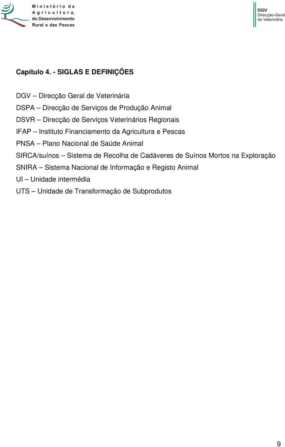 Direcção de Serviços Veterinários Regionais IFAP Instituto Financiamento da Agricultura e Pescas PNSA Plano