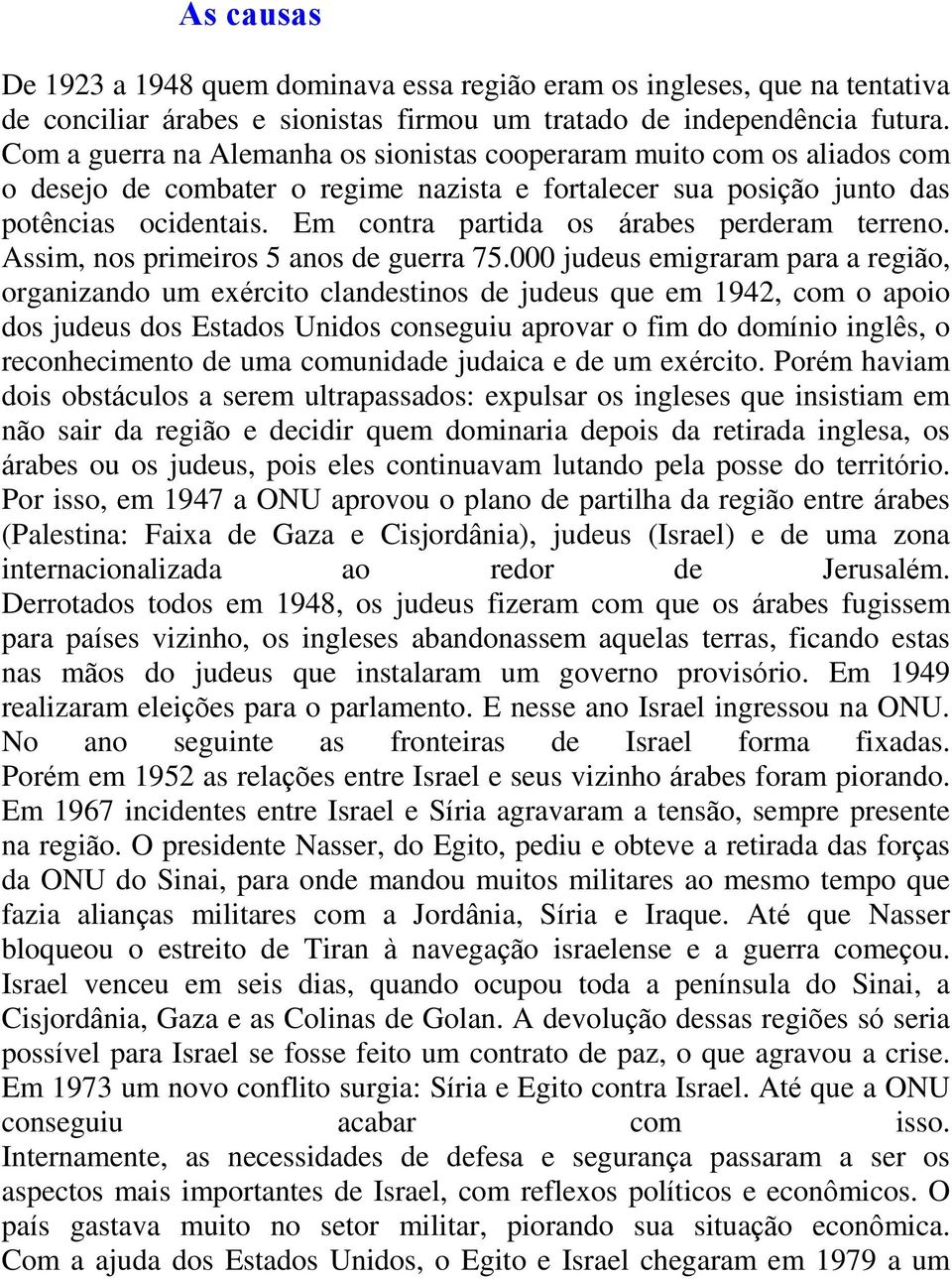 Em contra partida os árabes perderam terreno. Assim, nos primeiros 5 anos de guerra 75.