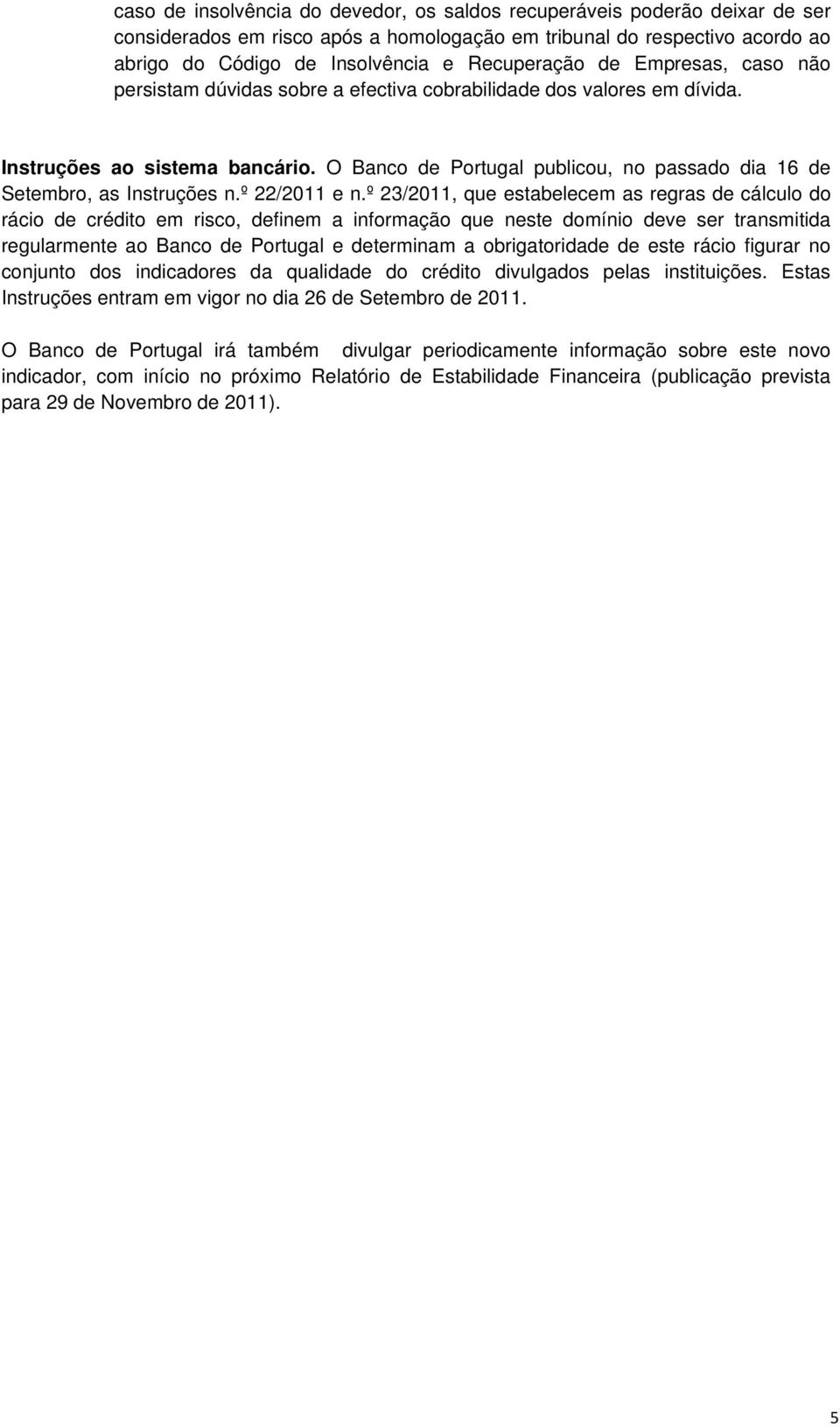 O Banco de Portugal publicou, no passado dia 16 de Setembro, as Instruções n.º 22/2011 e n.